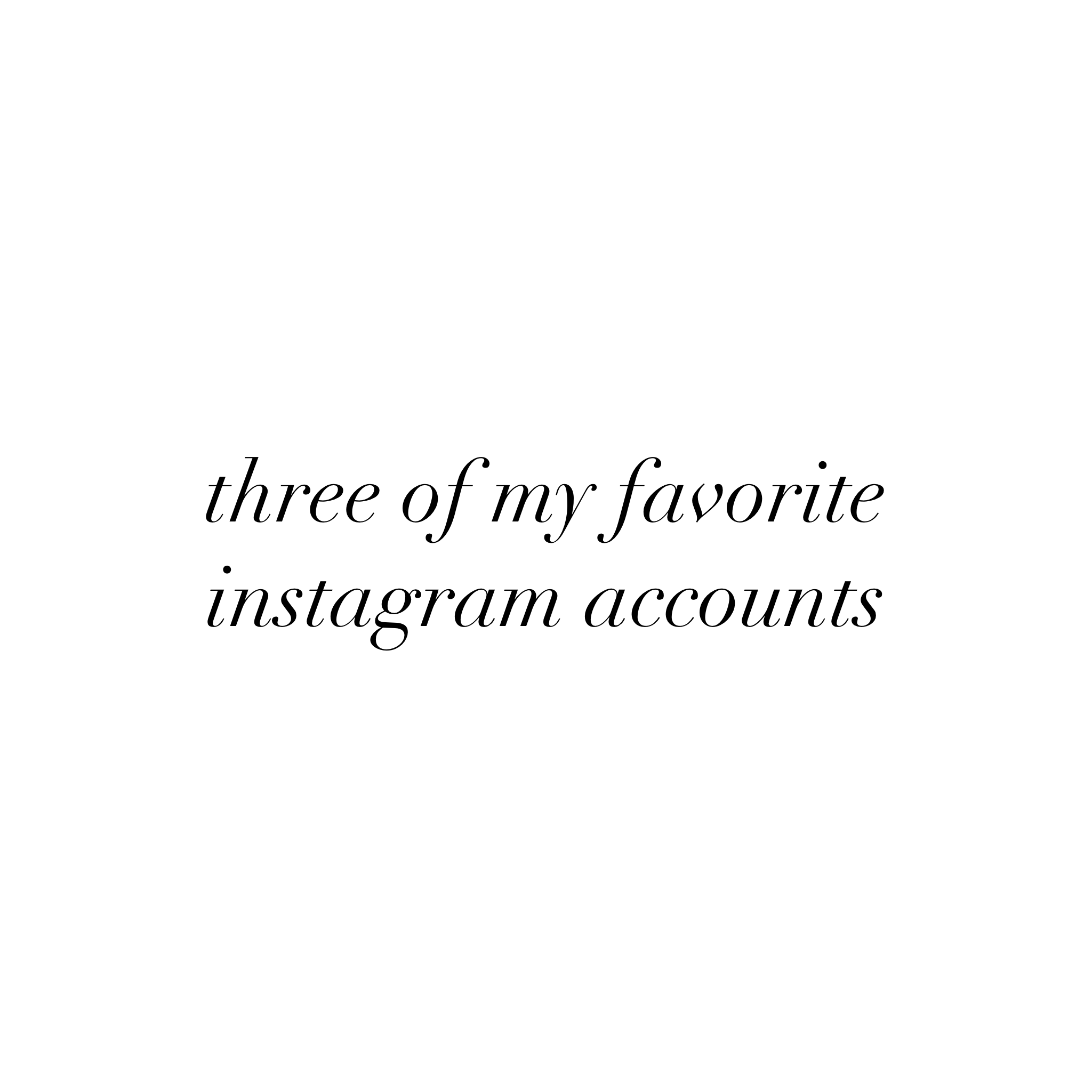 three of my favorite instagram accounts